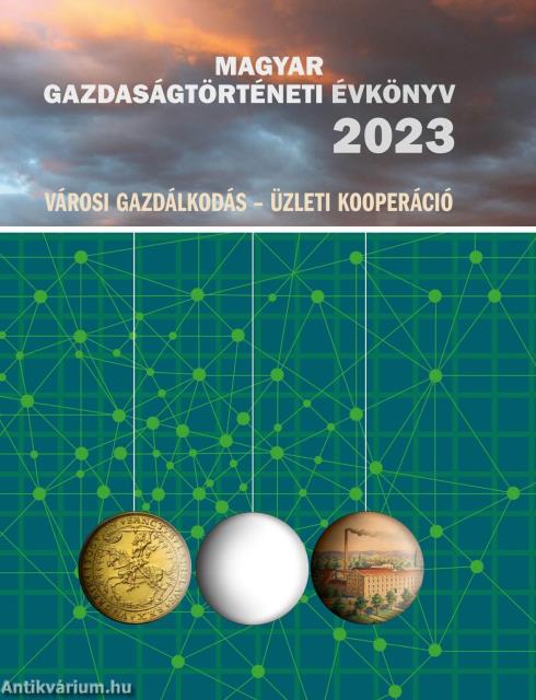 Magyar Gazdaságtörténeti Évkönyv 2023 - Városi gazdálkodás - Üzleti kooperáció