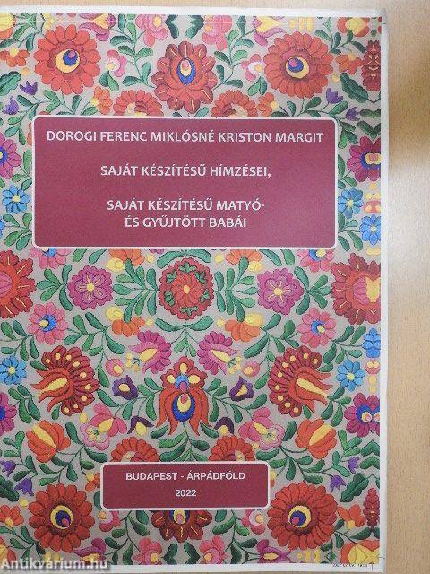 Dorogi Ferenc Miklósné Kriston Margit saját készítésű hímzései, saját készítésű matyó- és gyűjtött babái