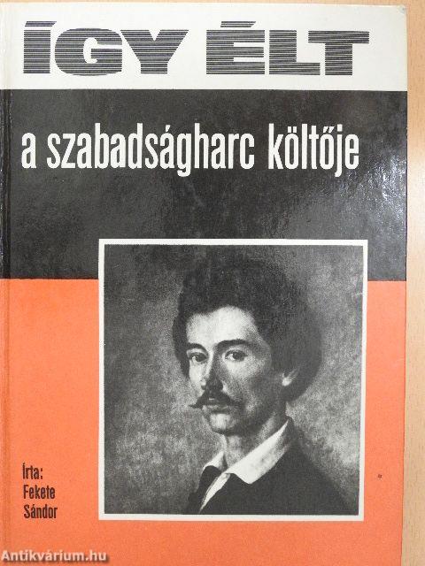 Így élt a szabadságharc költője