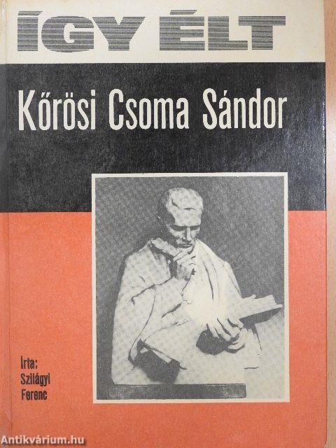 Így élt Kőrösi Csoma Sándor