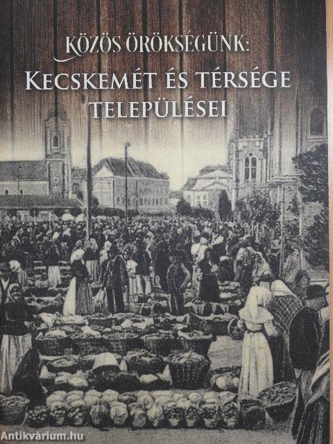 Közös örökségünk: Kecskemét és térsége települései