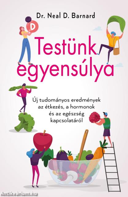 Testünk egyensúlya - Új tudományos eredmények az étkezés, a hormonok és az egészség kapcsolatáról