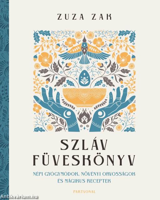 Szláv füveskönyv - Népi gyógymódok, növényi orvosságok és mágikus receptek
