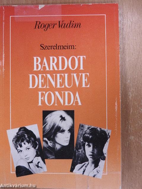 Szerelmeim: Bardot, Deneuve, Fonda