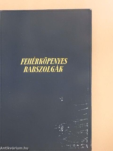 Fehérköpenyes rabszolgák