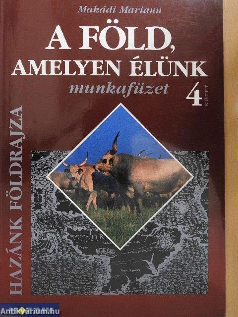 A Föld, amelyen élünk 4. - Munkafüzet