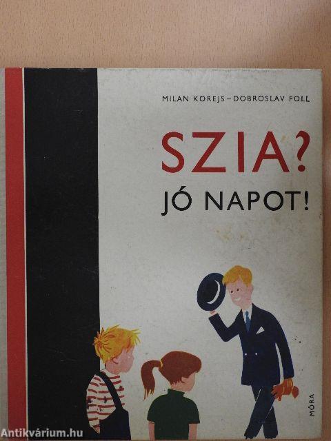 Szia? Jó napot!