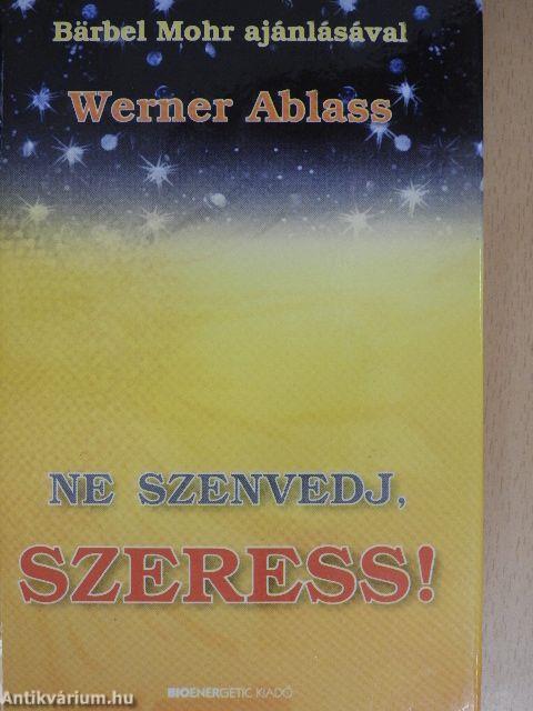 Ne szenvedj, szeress!