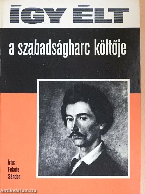 Így élt a szabadságharc költője