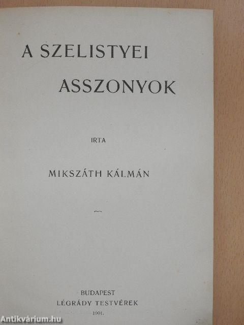 A szelistyei asszonyok/A szökevények/Apró képek a vármegyéből