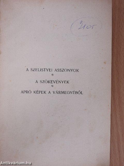 A szelistyei asszonyok/A szökevények/Apró képek a vármegyéből