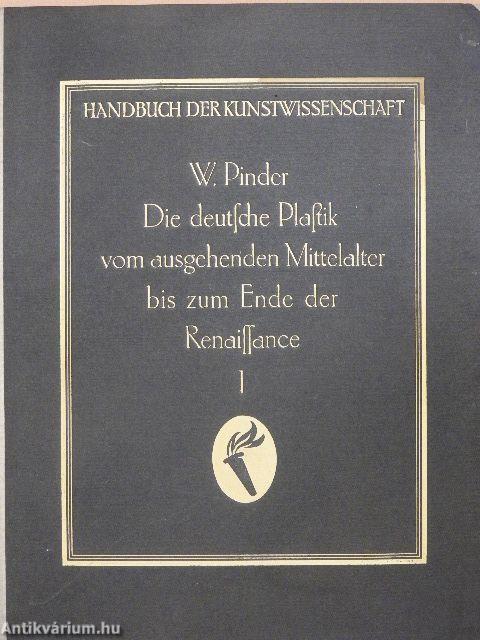 Die deutsche Plastik vom ausgehenden Mittelalter bis zum Ende der Renaissance I-II.