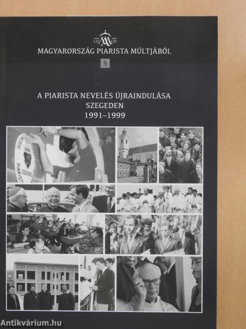 A piarista nevelés újraindulása Szegeden (háromszorosan dedikált példány)