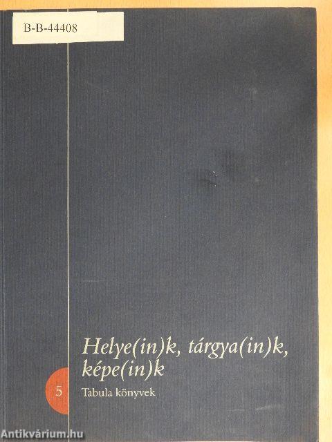 Helye(ink)k, tárgya(in)k, képe(in)k