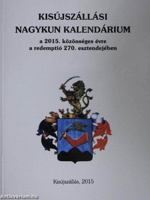Kisújszállási Nagykun Kalendárium a 2015-es közönséges évre a város újratelepülésének 270. esztendejében