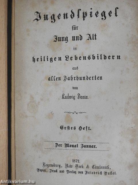 Jugendspiegel für Jung und Alt in heiligen Lebensbildern aus allen Jahrhunderten Der Monat Januar bis Juni 1872. (fél évfolyam) (gótbetűs)