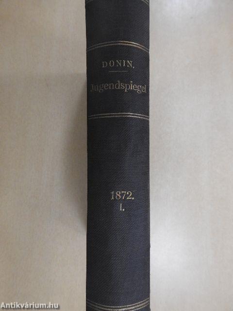 Jugendspiegel für Jung und Alt in heiligen Lebensbildern aus allen Jahrhunderten Der Monat Januar bis Juni 1872. (fél évfolyam) (gótbetűs)