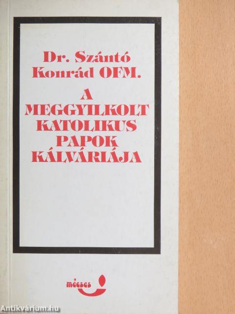 A meggyilkolt katolikus papok kálváriája