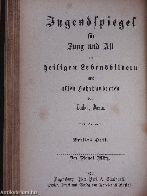 Jugendspiegel für Jung und Alt in heiligen Lebensbildern aus allen Jahrhunderten Der Monat Januar bis Juni 1872. (fél évfolyam) (gótbetűs)