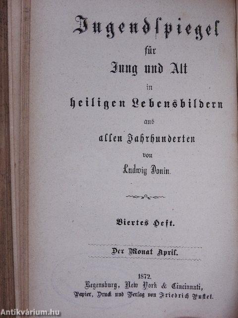 Jugendspiegel für Jung und Alt in heiligen Lebensbildern aus allen Jahrhunderten Der Monat Januar bis Juni 1872. (fél évfolyam) (gótbetűs)