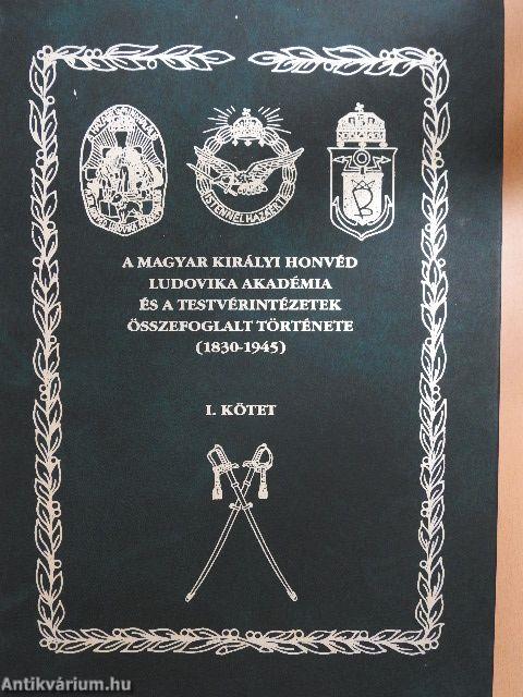 A Magyar Királyi Honvéd Ludovika Akadémia és a testvérintézetek összefoglalt története I-II.