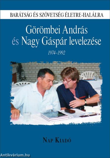 Barátság és szövetség életre-halálra. Görömbei András és Nagy Gáspár levelezése, 1974-1992