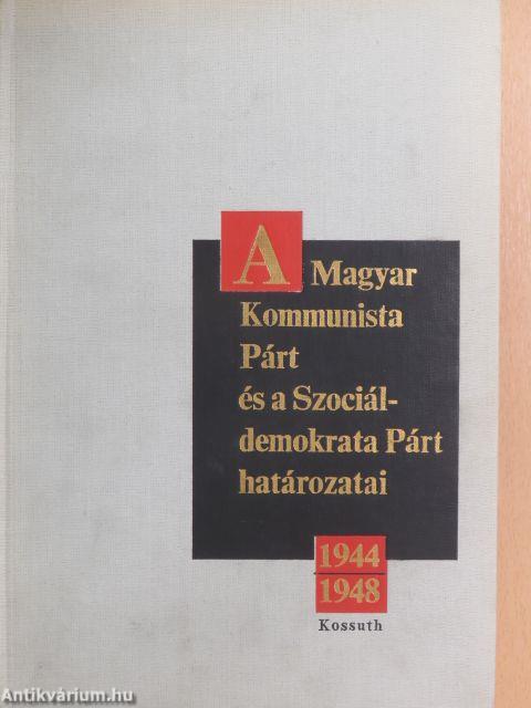 A Magyar Kommunista Párt és a Szociáldemokrata Párt határozatai 1944-1948