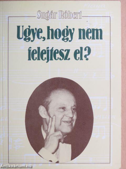 Ugye, hogy nem felejtesz el?