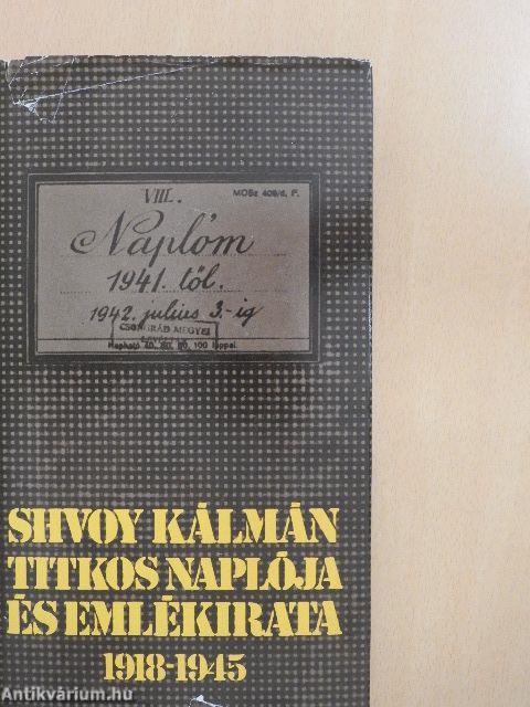 Shvoy Kálmán titkos naplója és emlékirata 1918-1945