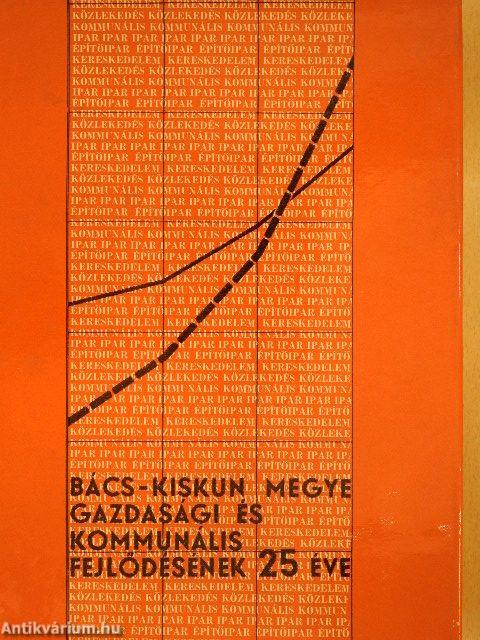 Bács-Kiskun megye gazdasági és kommunális fejlődésének 25 éve