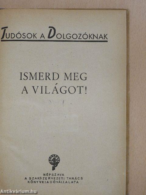 Ismerd meg a világot!