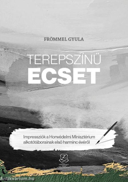 Terepszínű ecset - Impressziók a Honvédelmi Minisztérium alkotótáborainak első harminc évéről