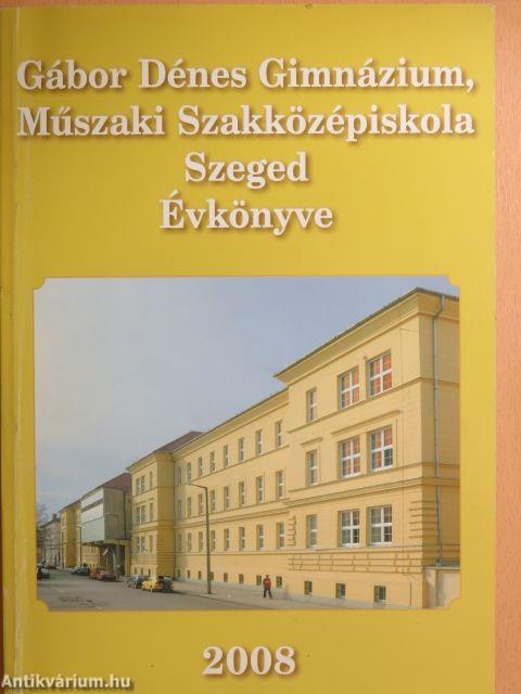 Gábor Dénes Gimnázium, Műszaki Szakközépiskola Szeged Évkönyve 2008