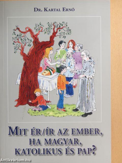 Mit ér/ír az ember, ha magyar, katolikus és pap? 