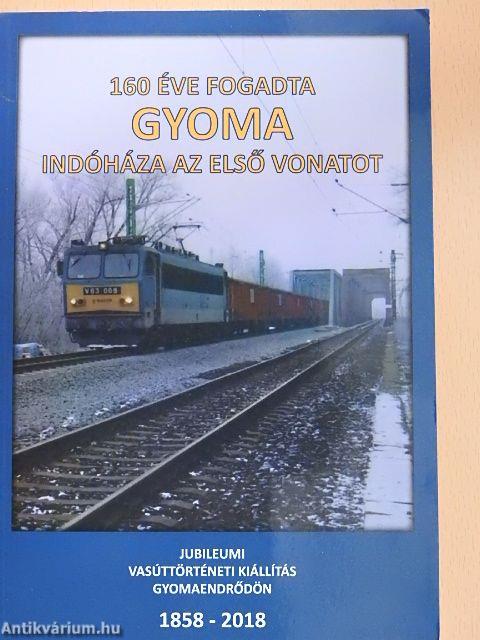 160 éve fogadta Gyoma indóháza az első vonatot