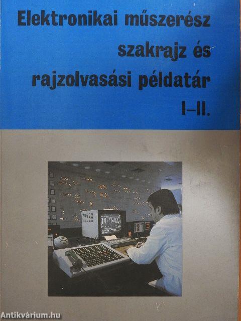 Elektronikai műszerész szakrajz és rajzolvasási példatár I-II.