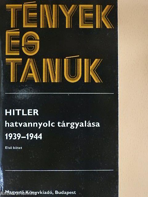 Hitler hatvannyolc tárgyalása 1939-1944 I-II.