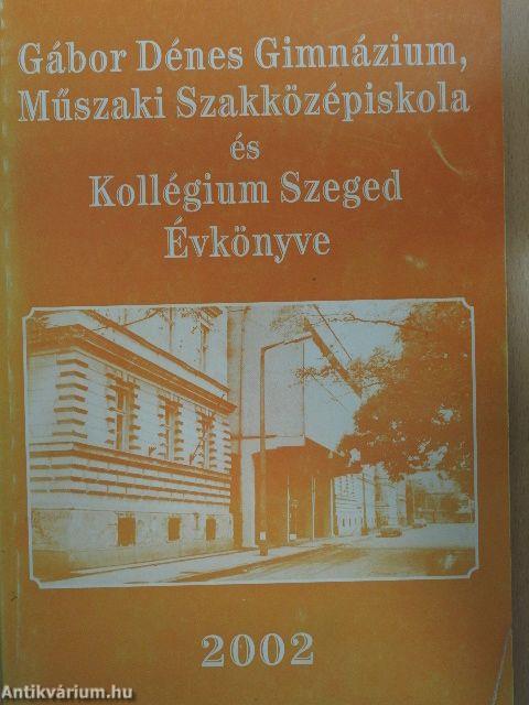 Gábor Dénes Gimnázium, Műszaki Szakközépiskola és Kollégium Szeged Évkönyve 2002