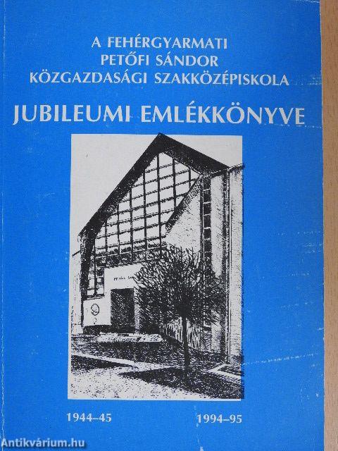 A fehérgyarmati Petőfi Sándor Közgazdasági Szakközépiskola Jubileumi Emlékkönyve 