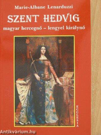 Szent Hedvig magyar hercegnő - lengyel királynő