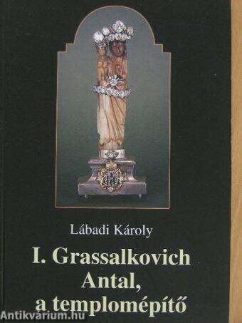 I. Grassalkovich Antal, a templomépítő