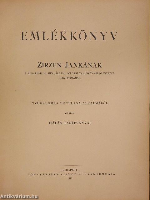 Emlékkönyv Zirzen Jankának a budapesti VI. ker. Állami Polgári Tanítónő-képző Intézet igazgatójának nyugalomba vonulása alkalmából