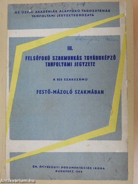 Felsőfokú szakmunkás továbbképző tanfolyam jegyzete a 826 szakszámú festő-mázoló szakmában