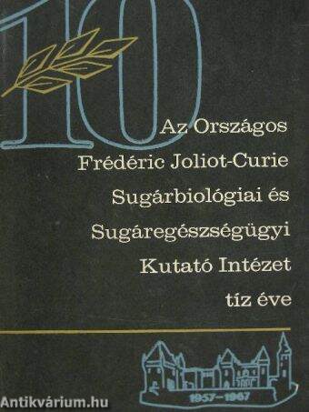 Az Országos Frédéric Joliot-Curie Sugárbiológiai és Sugáregészségügyi Kutató Intézet 10 éve