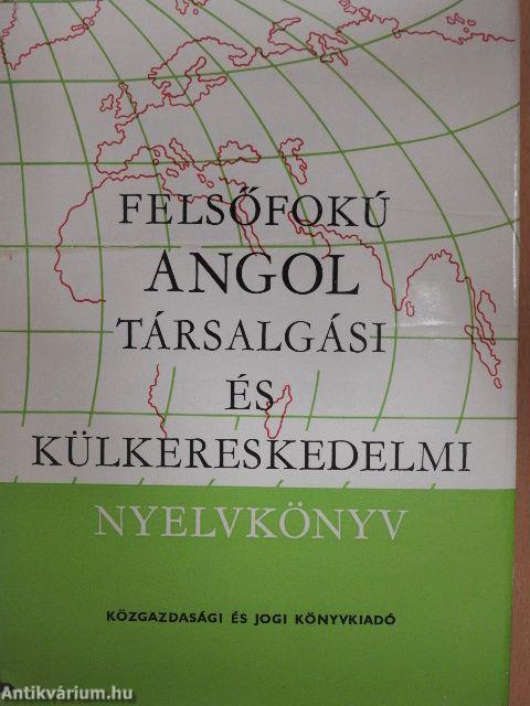 Felsőfokú angol társalgási és külkereskedelmi nyelvkönyv