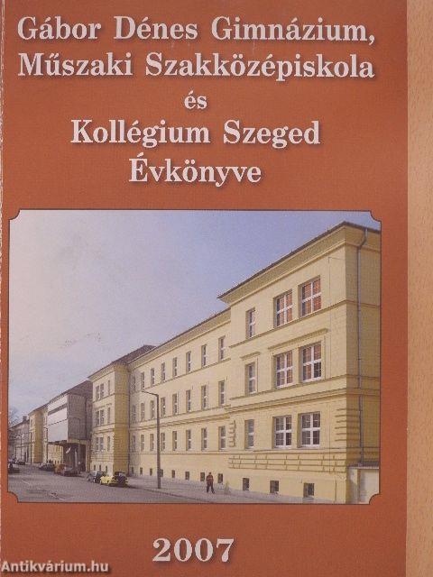 Gábor Dénes Gimnázium, Műszaki Szakközépiskola és Kollégium Szeged Évkönyve 2007