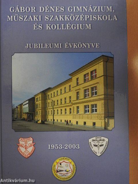 Gábor Dénes Gimnázium, Műszaki Szakközépiskola és Kollégium jubileumi évkönyve 1953-2003