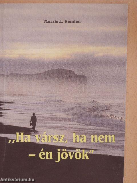 "Ha vársz, ha nem - én jövök"