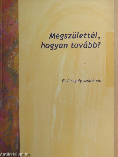 Megszülettél, hogyan tovább?