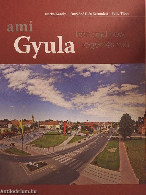 Gyula régen és ma - ami Gyula